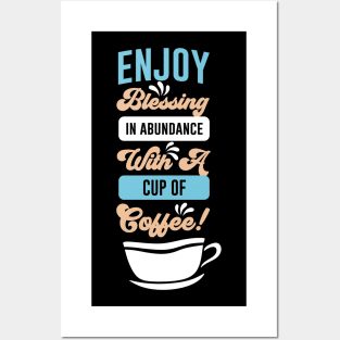 Enjoy blessing in abundance with a cup of coffee Posters and Art